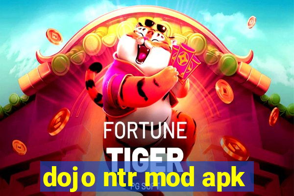 dojo ntr mod apk